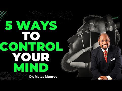 How To Control Your Mind by Dr Myles Munroe