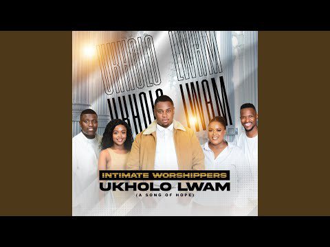 Ukholo Lwam (A Song of Hope) mp3 download by Intimate Worshippers 