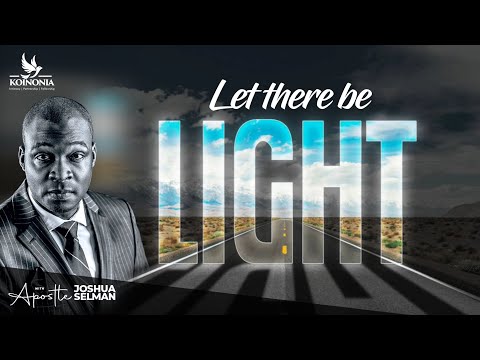 Let There Be Light by Apostle Joshua Selman