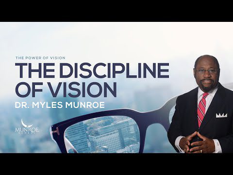 The discipline and controlling power of vision by Dr Myles Munroe