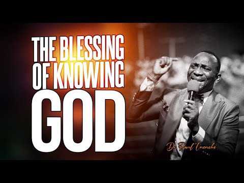 The Blessing of Knowing God by Dr Paul Enenche