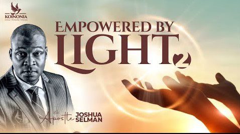 Empowered by Light (PART 2) by Apostle Joshua Selman