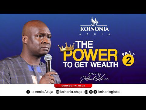 The Power to Get Wealth Part 2 by Apostle Joshua Selman