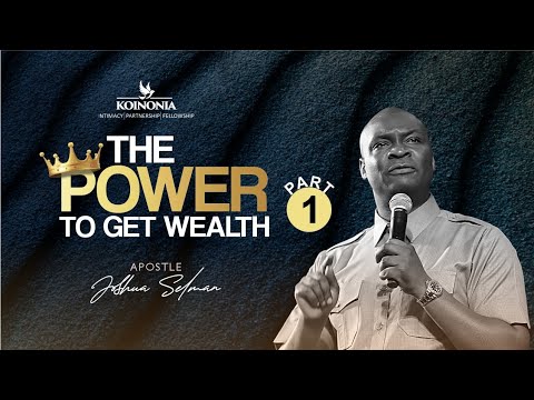 The Power to Get Wealth Part by Apostle Joshua Selman