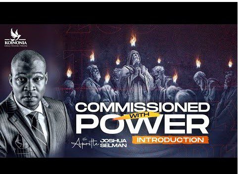 Commissioned with Power Part 1 (introduction) by Apostle Joshua Selman