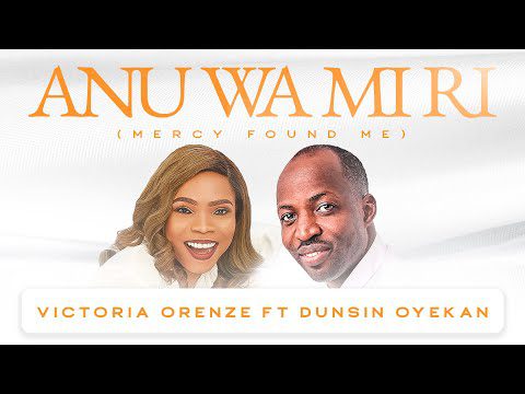 download mp3: Victoria Orenze ft Dunsin Oyekan - Anu Wa Mi Ri