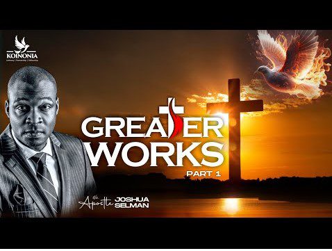Greater Works Part 1 by Apostle Joshua Selman