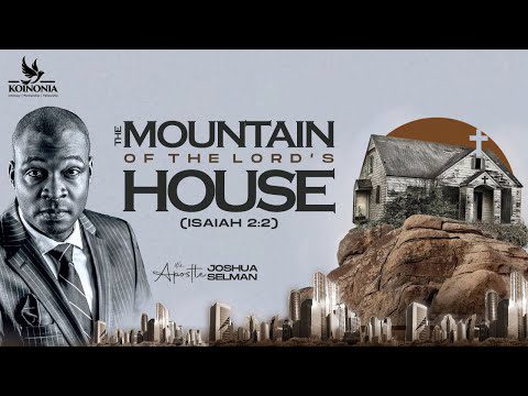 The Mountain of the Lord’s House by Apostle Joshua Selman