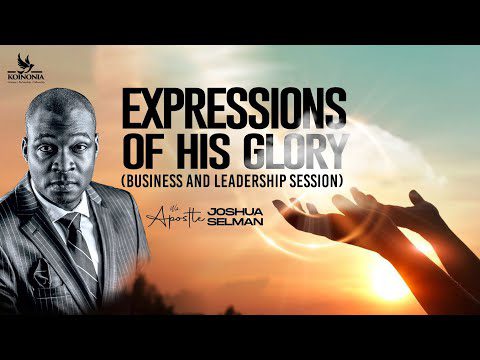 Expressions of His Glory in life of a man by Apostle Joshua Selman