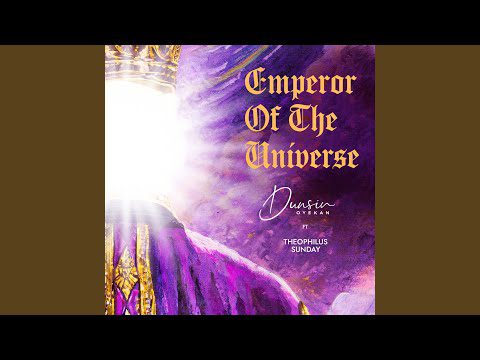 Dunsin Oyekan - Emperor of The Universe ft Theophilus Sunday