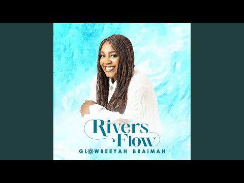 Glowreeyah Braimah – Rivers Flow mp3 download