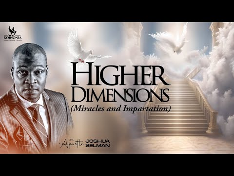 Higher Dimensions (Miracle Impartation) by Apostle Joshua Selman