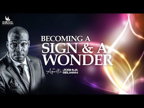 Becoming a Sign & wonder with Apostle Joshua Selman 