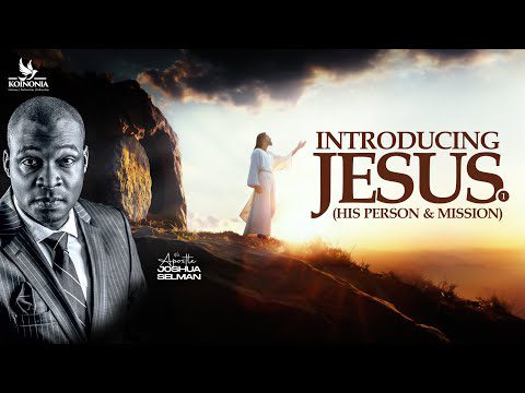 Introducing Jesus Part 1 by Apostle Joshua Selman