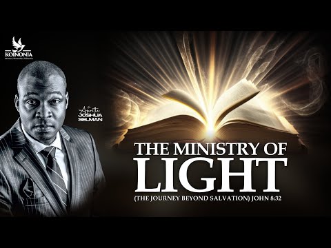 The Ministry Of Light (The Journey Beyond Salvation) by Apostle Joshua Selman