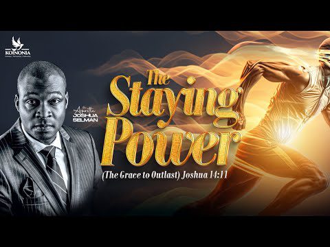 The Staying Power (The Grace to Outlast) by Apostle Joshua Selman
