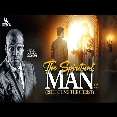 The Spiritual Man (Reflecting The Christ) by Apostle Joshua Selman